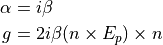 \alpha &=   i \beta \\
g      &= 2 i \beta ( n \times E_p ) \times n