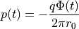 p (t) = - \dfrac{ q \Phi(t) }{ 2 \pi r_0 }