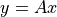 y=Ax