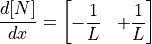 \dfrac{ d [N] }{ dx } =
\begin{bmatrix}
- \dfrac{1}{L} & + \dfrac{1}{L}
\end{bmatrix}