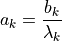 a_k = \dfrac{ b_k }{ \lambda_k }