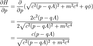 \dfrac{ \partial H }{ \partial p } &= \dfrac{ \partial }{ \partial p } ( \sqrt{ c^2 ( p - qA )^2 + m^2 c^4 } + q \phi ) \\
&= \dfrac{ 2 c^2 ( p - qA )  }{ 2 \sqrt{ c^2 ( p - qA )^2 + m^2 c^4 } } \\
&= \dfrac{ c ( p - qA )  }{ \sqrt{ c^2 ( p - qA )^2 + m^2 c^4 } }