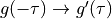 g(-\tau) \rightarrow g^{\prime}(\tau)