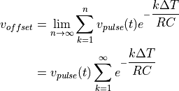 v_{offset} &= \lim_{n \rightarrow \infty } \sum _{k=1}^{n} v_{pulse}(t) e^{ - \dfrac{k \Delta T}{ RC } } \\
&= v_{pulse} (t) \sum_{k=1}^{\infty} e^{ - \dfrac{k \Delta T}{ RC } }