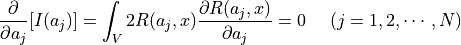 \dfrac{\partial }{\partial a_j}[ I(a_j) ]
= \int_V 2 R(a_j,x) \dfrac{\partial R(a_j,x) }{\partial a_j}
= 0 \ \ \ \ (j=1,2,\cdots,N)