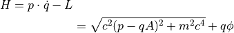 H = p \cdot \dot{q} - L \\
&= \sqrt{ c^2 ( p - qA )^2 + m^2 c^4 } + q \phi