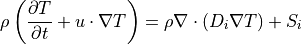 \rho \left( \dfrac{ \partial T }{ \partial t } + u \cdot \nabla T \right) = \rho \nabla \cdot ( D_i \nabla T ) + S_i