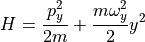 H = \dfrac{ p_y^2 }{ 2m } + \dfrac{ m \omega_y^2 }{ 2 } y^2