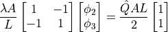 \dfrac{ \lambda A }{ L }
\begin{bmatrix} 1 & -1 \\ -1 & 1 \end{bmatrix}
\begin{bmatrix} \phi_2 \\ \phi_3 \end{bmatrix}
=
\dfrac{ \hat{Q} A L }{ 2 }
\begin{bmatrix}      1 \\      1 \end{bmatrix}