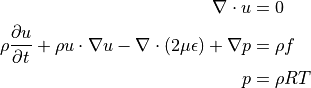 \nabla \cdot u &= 0 \\
\rho \dfrac{ \partial u }{ \partial t } + \rho u \cdot \nabla u - \nabla \cdot ( 2 \mu \epsilon ) + \nabla p &= \rho f \\
p &= \rho RT