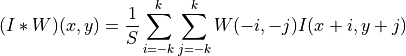 (I*W)(x,y) = \dfrac{1}{S} \sum_{i=-k}^{k} \sum_{j=-k}^{k} W(-i,-j) I(x+i,y+j)