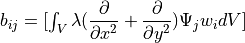 b_{ij} = [ \int_V \lambda ( \dfrac{\partial}{\partial x^2} + \dfrac{\partial }{\partial y^2} ) \Psi_j w_i dV ]