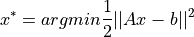 x^* = argmin \dfrac{1}{2} ||Ax-b||^2