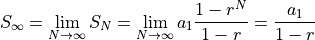 S_\infty = \lim_{N\rightarrow \infty} S_N = \lim_{N\rightarrow \infty} a_1 \dfrac{1-r^N}{1-r} = \dfrac{a_1}{1-r}