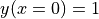 y(x=0)=1