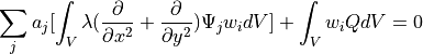 \sum_j a_j [ \int_V \lambda ( \dfrac{\partial}{\partial x^2} + \dfrac{\partial }{\partial y^2} ) \Psi_j w_i dV ] + \int_V w_i Q dV = 0