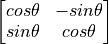 \begin{bmatrix} cos \theta & -sin \theta \\ sin \theta & cos \theta \end{bmatrix}