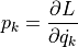 p_k = \dfrac{ \partial L }{ \partial \dot{ q_k } }