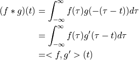 ( f*g )(t)
&= \int_{-\infty} ^{\infty} f(\tau) g( - (\tau-t ) ) d\tau \\
&= \int_{-\infty} ^{\infty} f(\tau) g^{\prime}( \tau-t ) d\tau \\
&= < f,g^{\prime} >(t)