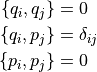 \{q_i,q_j\} &= 0 \\
\{q_i,p_j\} &= \delta_{ij} \\
\{p_i,p_j\} &= 0