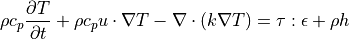 \rho c_p \dfrac{ \partial T }{ \partial t } + \rho c_p u \cdot \nabla T - \nabla \cdot ( k \nabla T ) &= \tau : \epsilon + \rho h