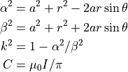 \alpha^2 &= a^2 + r^2 - 2 a r \sin \theta \\
\beta^2  &= a^2 + r^2 + 2 a r \sin \theta \\
k^2      &= 1 - \alpha^2 / \beta^2 \\
C        &= \mu_0 I / \pi