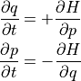 \dfrac{ \partial q }{ \partial t } &= + \dfrac{ \partial H }{ \partial p } \\
\dfrac{ \partial p }{ \partial t } &= - \dfrac{ \partial H }{ \partial q }