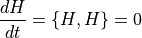 \dfrac{dH}{dt} = \{H,H\} = 0