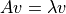 A v = \lambda v