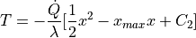 T = - \dfrac{ \dot{Q} }{ \lambda } [ \dfrac{1}{2} x^2 - x_{max} x + C_2 ]