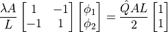 \dfrac{ \lambda A }{ L }
\begin{bmatrix} 1 & -1 \\ -1 & 1 \end{bmatrix}
\begin{bmatrix} \phi_1 \\ \phi_2 \end{bmatrix}
=
\dfrac{ \hat{Q} A L }{ 2 }
\begin{bmatrix}      1 \\      1 \end{bmatrix}