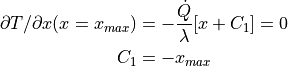 \partial T / \partial x (x=x_{max}) &= - \dfrac{\dot{Q}}{\lambda} [x+C_1] = 0 \\
C_1 &= - x_{max}