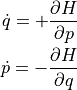 \dot{q} = + \dfrac{ \partial H }{ \partial p } \\
\dot{p} = - \dfrac{ \partial H }{ \partial q }