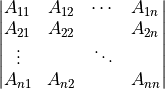 \begin{vmatrix}
A_{11} & A_{12} & \cdots & A_{1n} \\
A_{21} & A_{22} &        & A_{2n} \\
\vdots &        & \ddots &        \\
A_{n1} & A_{n2} &        & A_{nn}
\end{vmatrix}