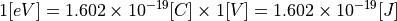 1 [eV] = 1.602 \times 10^{-19} [C] \times 1 [V] = 1.602 \times 10^{-19} [J]