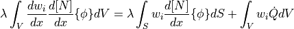 \lambda \int_V \dfrac{d w_i }{dx} \dfrac{d [N]}{dx} \{\phi\} dV = \lambda \int_S w_i \dfrac{d [N]}{dx} \{\phi\} dS + \int_V w_i \dot{Q} dV