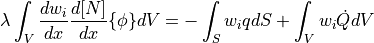 \lambda \int_V \dfrac{d w_i }{dx} \dfrac{d [N]}{dx} \{\phi\} dV = - \int_S w_i q dS + \int_V w_i \dot{Q} dV