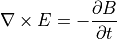 \nabla \times E = - \dfrac{ \partial B }{ \partial t }