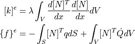 [k]  ^{e} &= \lambda \int_V \dfrac{d [N]^{T} }{dx} \dfrac{d [N]}{dx} dV \\
\{f\}^{e} &= - \int_S [N]^T q dS + \int_V [N]^T \dot{Q} dV