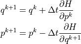 q^{k+1} &= q^{k} + \Delta t \dfrac{ \partial H }{ \partial p^{k  } } \\
p^{k+1} &= p^{k} - \Delta t \dfrac{ \partial H }{ \partial q^{k+1} }