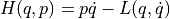 H(q,p) = p\dot{q} - L(q,\dot{q})