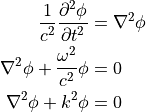 \dfrac{1}{c^2} \dfrac{ \partial^2  \phi }{ \partial t^2 } &= \nabla^2 \phi \\
\nabla^2 \phi + \dfrac{ \omega^2 }{ c^2 } \phi &= 0 \\
\nabla^2 \phi + k^2 \phi &= 0