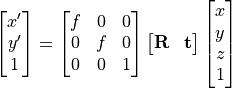 \begin{bmatrix}  x^{\prime} \\ y^{\prime} \\ 1          \end{bmatrix} =
\begin{bmatrix}  f &  0 & 0 \\ 0 & f & 0 \\ 0 & 0 & 1   \end{bmatrix}
\begin{bmatrix} \bf{R} & \bf{t}   \end{bmatrix}
\begin{bmatrix} x \\ y \\ z \\  1 \end{bmatrix}