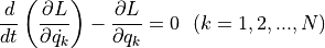 \dfrac{d}{dt} \left( \dfrac{ \partial L }{ \partial \dot{q_k} }\right) - \dfrac{ \partial L }{ \partial q_k } = 0 \ \ ( k=1,2,...,N )