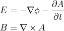 E &= - \nabla \phi - \dfrac{ \partial A }{ \partial t } \\
B &=   \nabla \times A