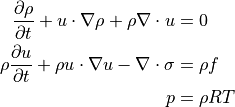 \dfrac{ \partial \rho }{ \partial t } + u \cdot \nabla \rho + \rho \nabla \cdot u &= 0 \\
\rho \dfrac{ \partial u }{ \partial t } + \rho u \cdot \nabla u - \nabla \cdot \sigma &= \rho f \\
p &= \rho RT