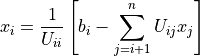 x_i = \dfrac{1}{U_{ii}} \left[ b_i - \sum^n_{j=i+1} U_{ij} x_j \right]