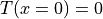 T(x=0)=0