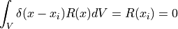 \int_V \delta( x - x_i ) R(x) dV = R(x_i) = 0