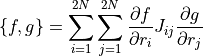 \{f,g\} = \sum^{2N}_{i=1} \sum^{2N}_{j=1} \dfrac{ \partial f }{ \partial r_i } J_{ij} \dfrac{ \partial g }{ \partial r_j }